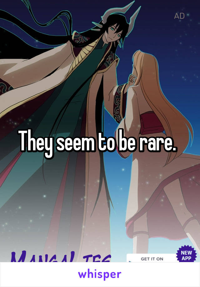 They seem to be rare.  