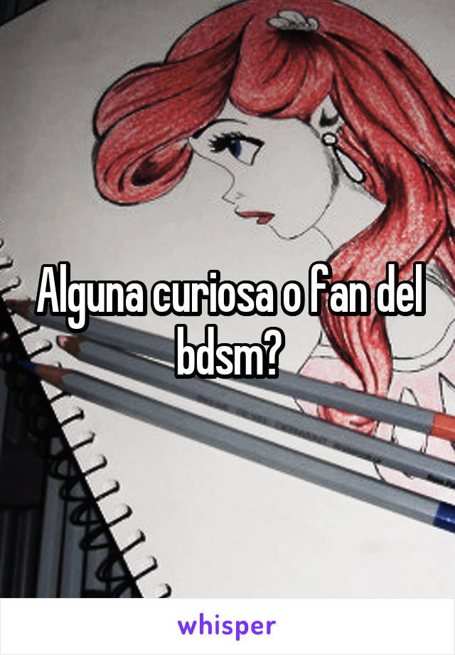 Alguna curiosa o fan del bdsm?