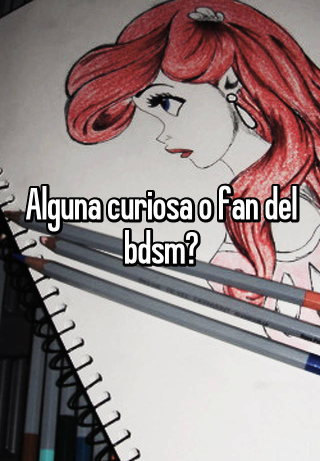 Alguna curiosa o fan del bdsm?