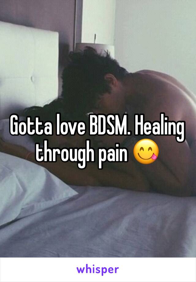 Gotta love BDSM. Healing through pain 😋