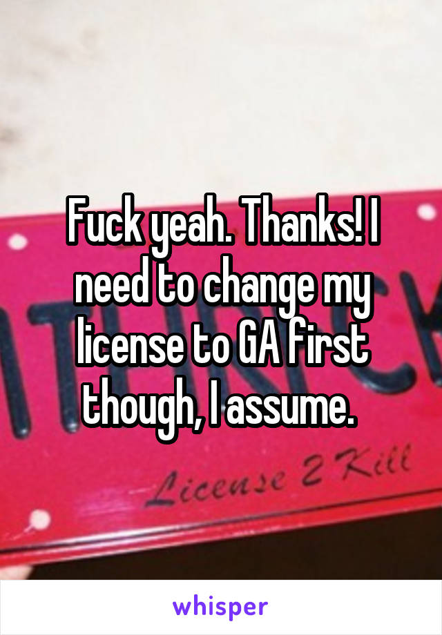 Fuck yeah. Thanks! I need to change my license to GA first though, I assume. 