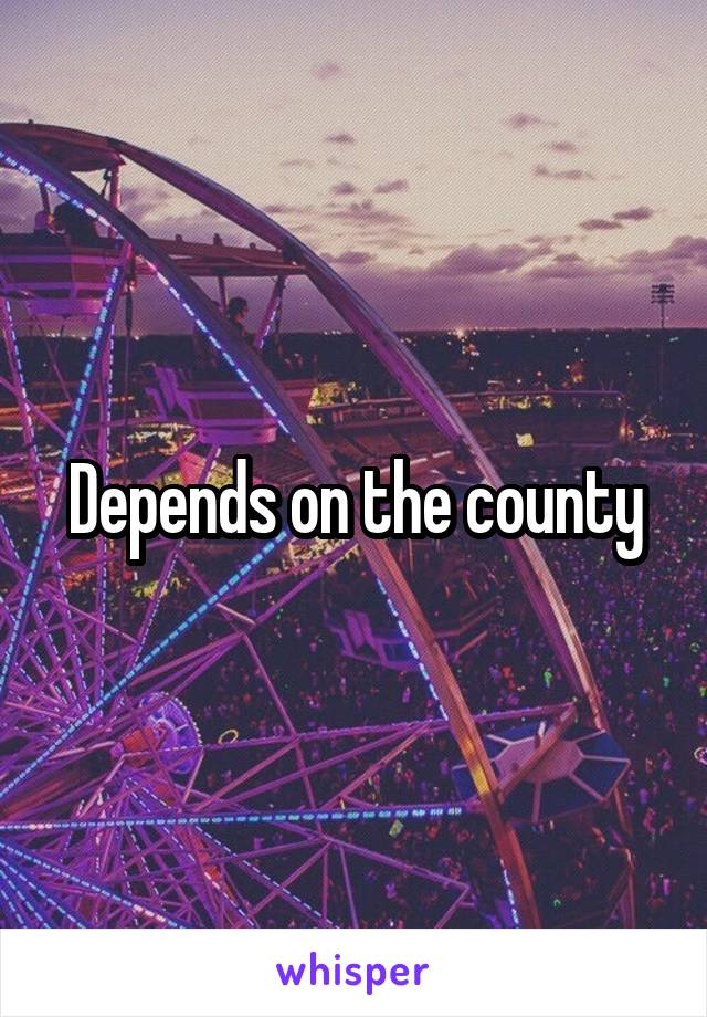 Depends on the county