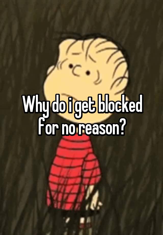 Why do i get blocked for no reason?