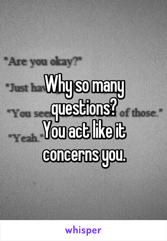 Why so many questions?
You act like it concerns you.