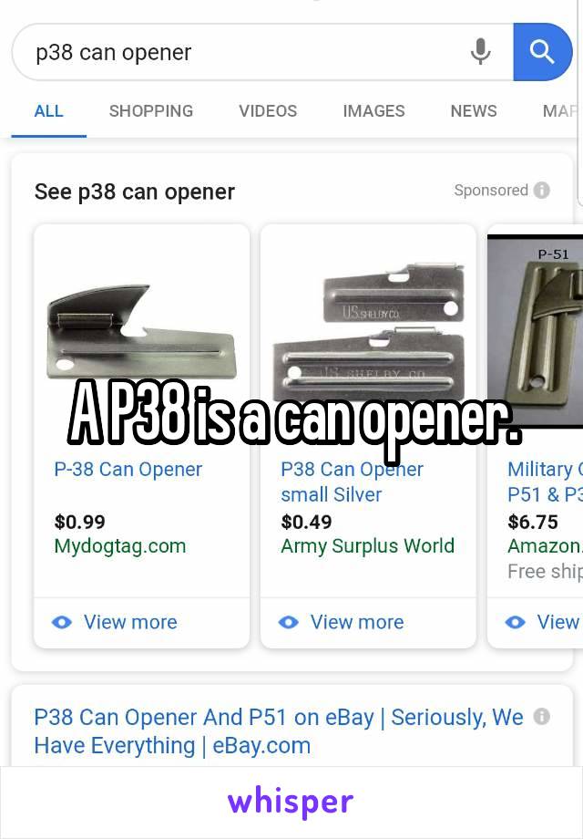 A P38 is a can opener.