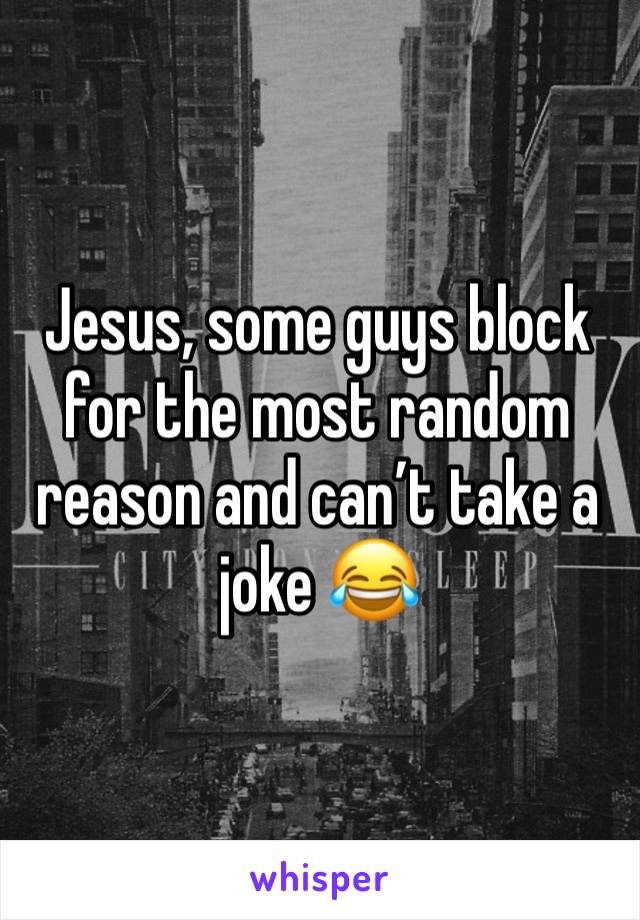 Jesus, some guys block for the most random reason and can’t take a joke 😂