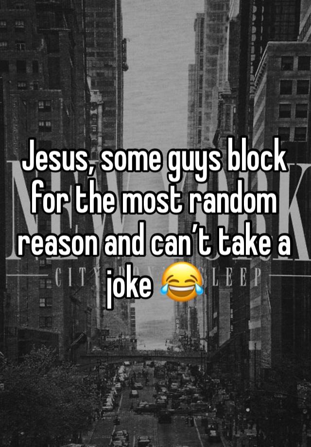 Jesus, some guys block for the most random reason and can’t take a joke 😂