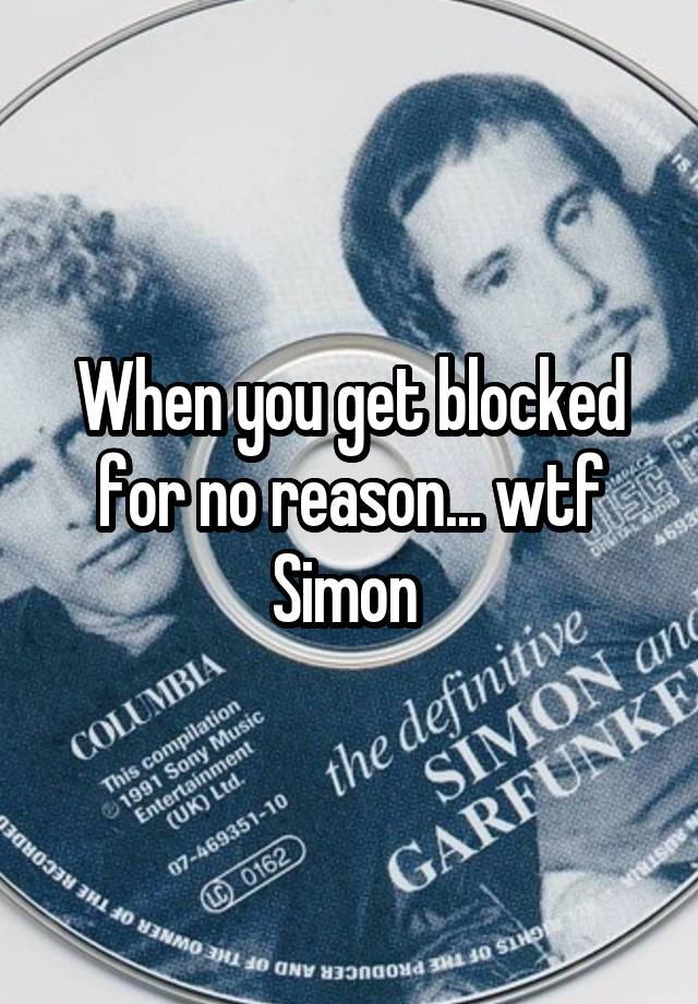 When you get blocked for no reason... wtf Simon 