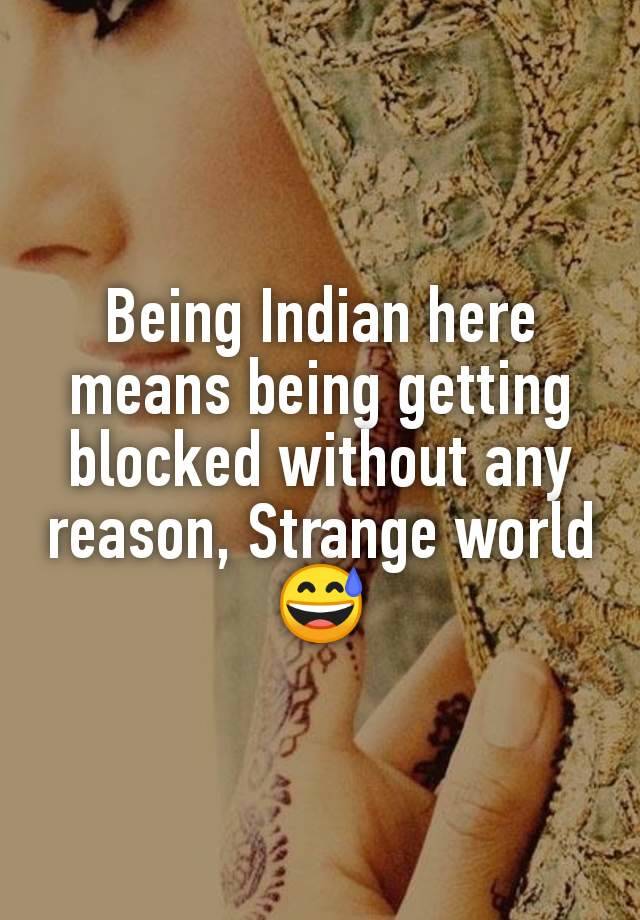 Being Indian here means being getting blocked without any reason, Strange world  😅