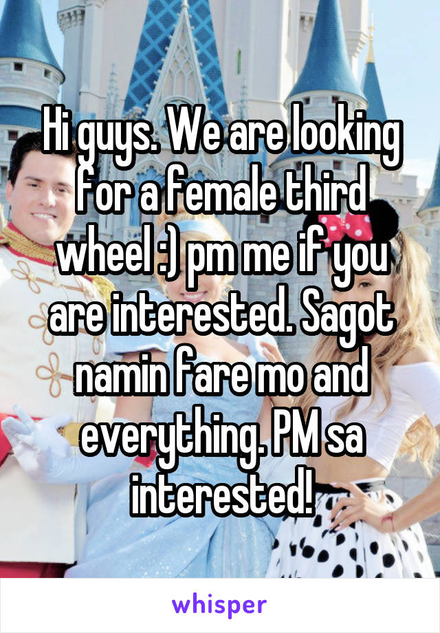 Hi guys. We are looking for a female third wheel :) pm me if you are interested. Sagot namin fare mo and everything. PM sa interested!