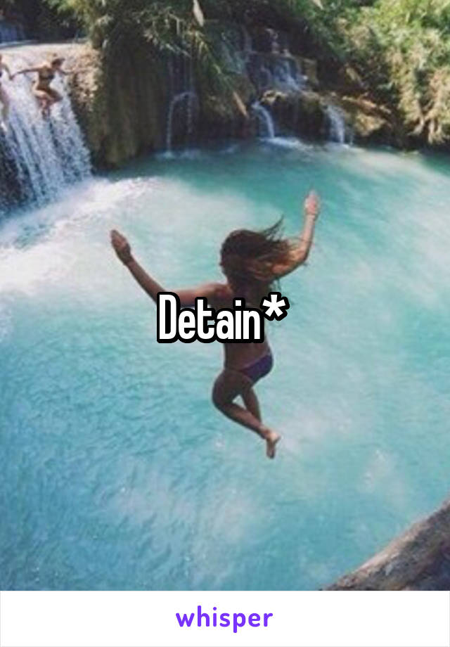 Detain* 