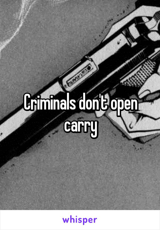 Criminals don't open carry