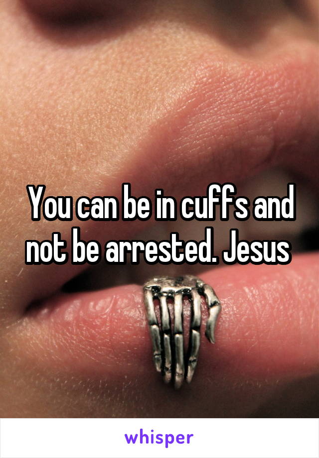 You can be in cuffs and not be arrested. Jesus 