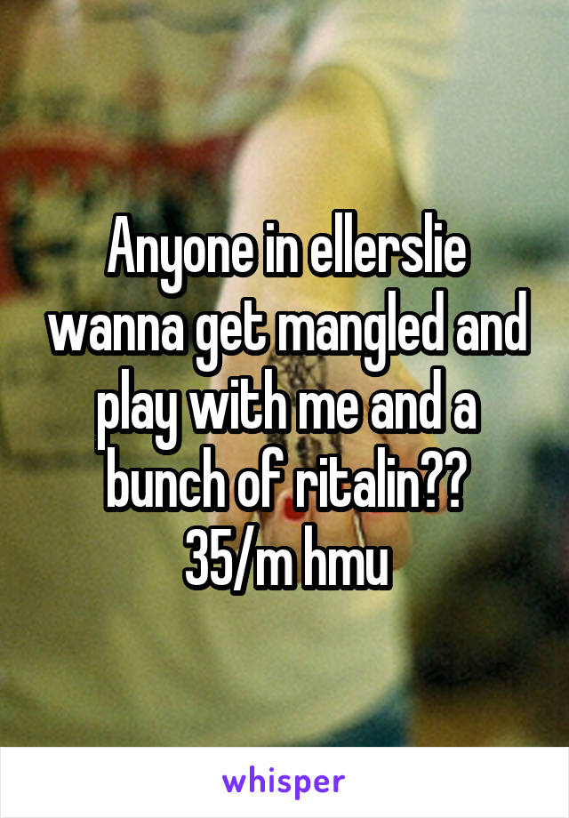 Anyone in ellerslie wanna get mangled and play with me and a bunch of ritalin??
35/m hmu