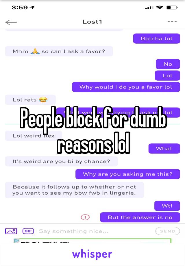 People block for dumb reasons lol