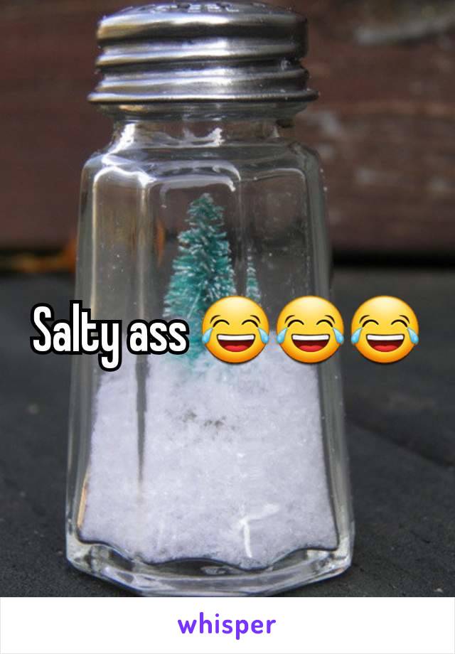 Salty ass 😂😂😂