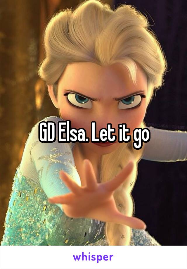 GD Elsa. Let it go