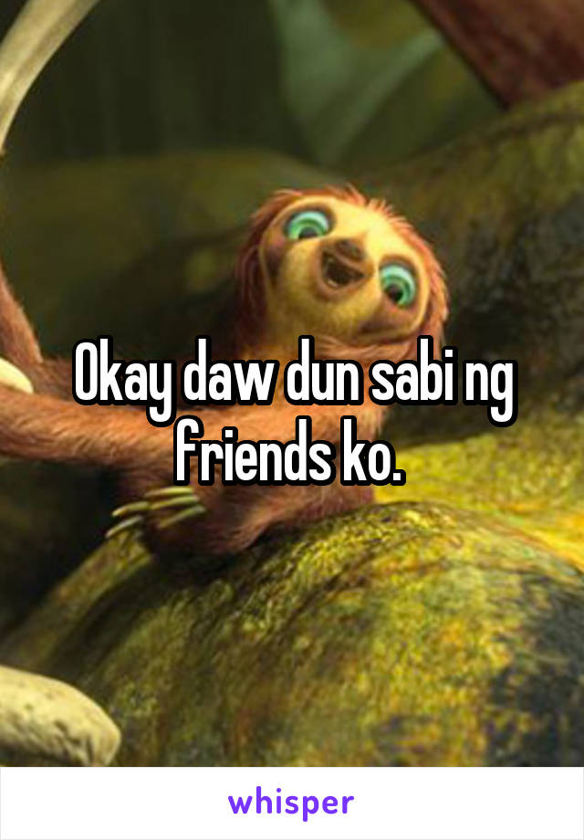 Okay daw dun sabi ng friends ko. 