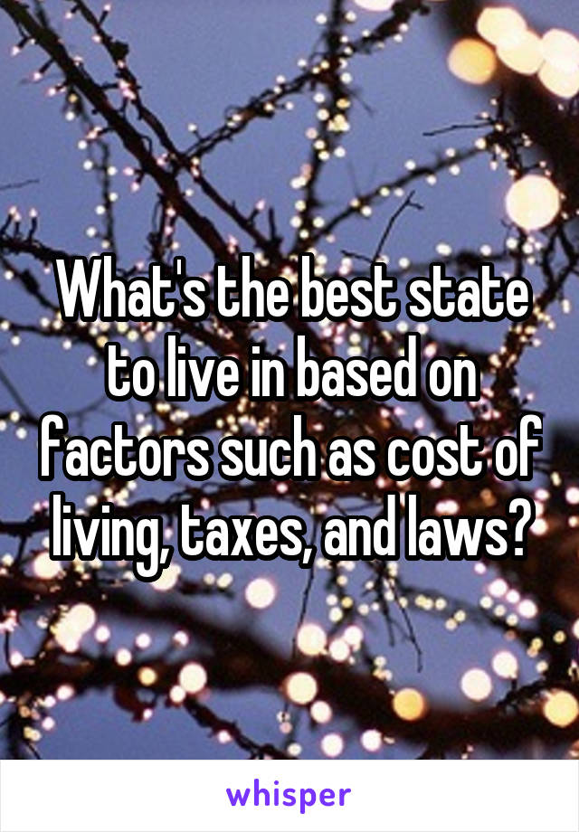 What's the best state to live in based on factors such as cost of living, taxes, and laws?