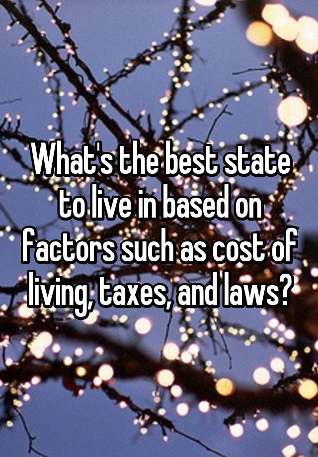 What's the best state to live in based on factors such as cost of living, taxes, and laws?