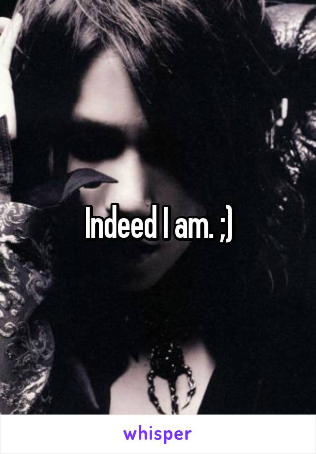 Indeed I am. ;)