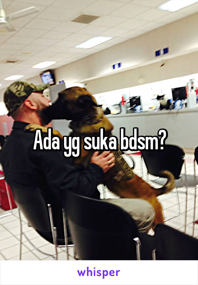 Ada yg suka bdsm?