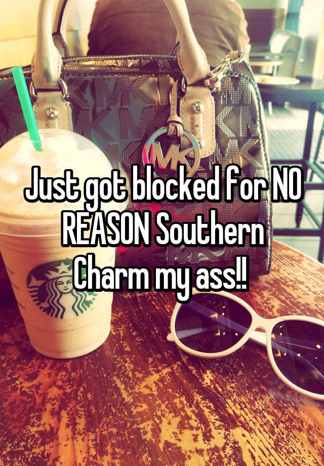 Just got blocked for NO REASON Southern Charm my ass!! 