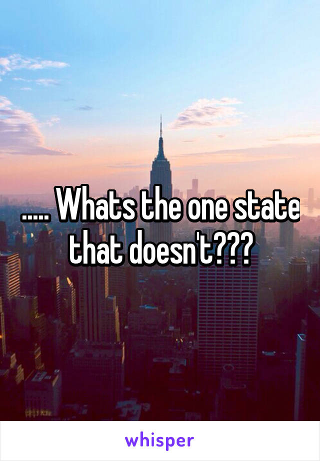 ..... Whats the one state that doesn't???