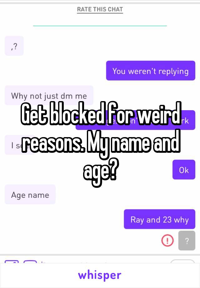 Get blocked for weird reasons. My name and age?