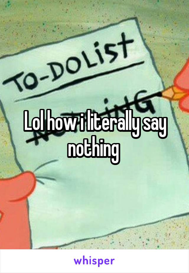 Lol how i literally say nothing 