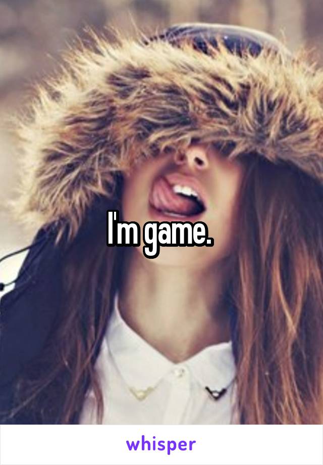 I'm game. 