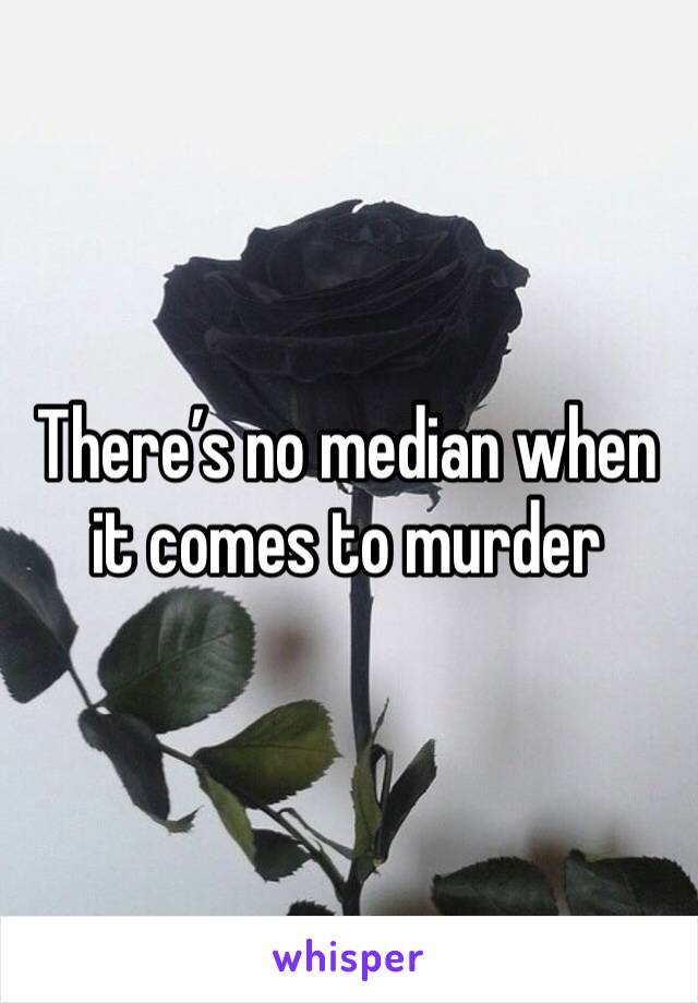 There’s no median when it comes to murder 