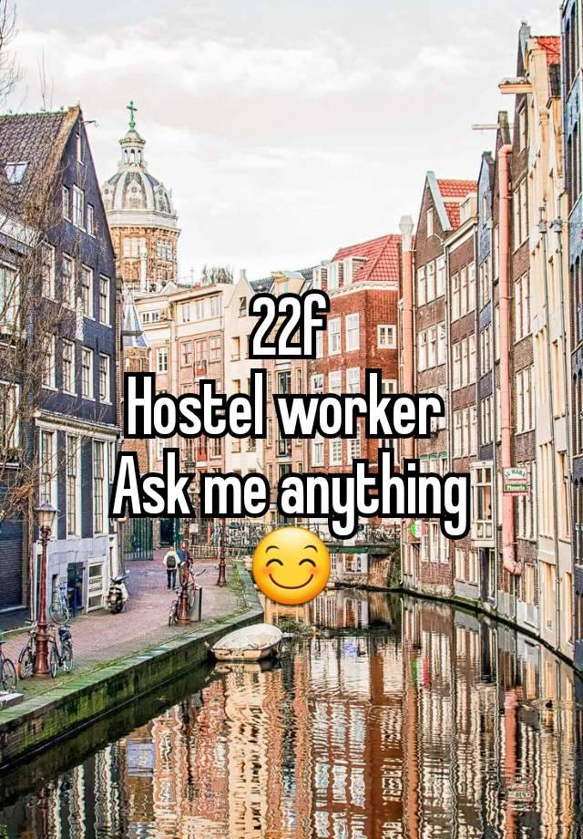 22f
Hostel worker 
Ask me anything
😊