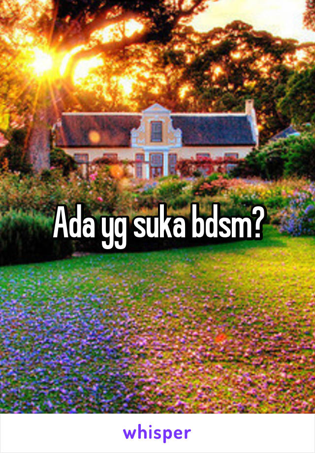 Ada yg suka bdsm?