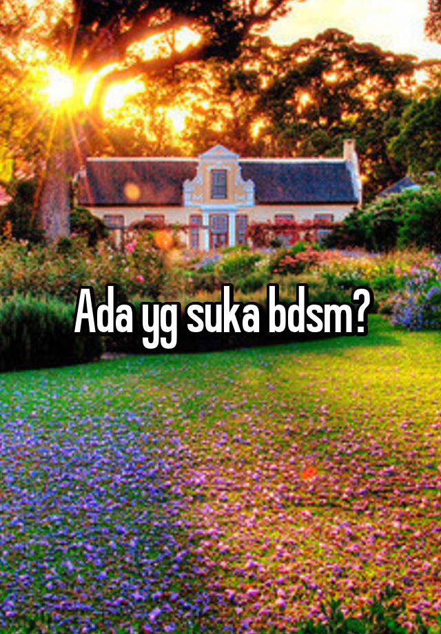 Ada yg suka bdsm?