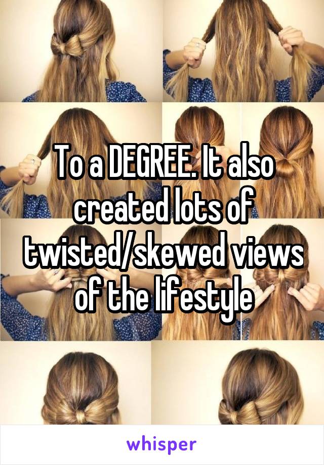 To a DEGREE. It also created lots of twisted/skewed views of the lifestyle