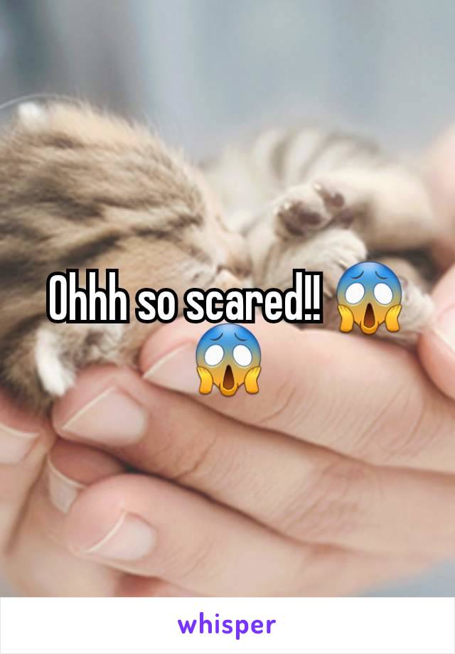 Ohhh so scared!! 😱😱