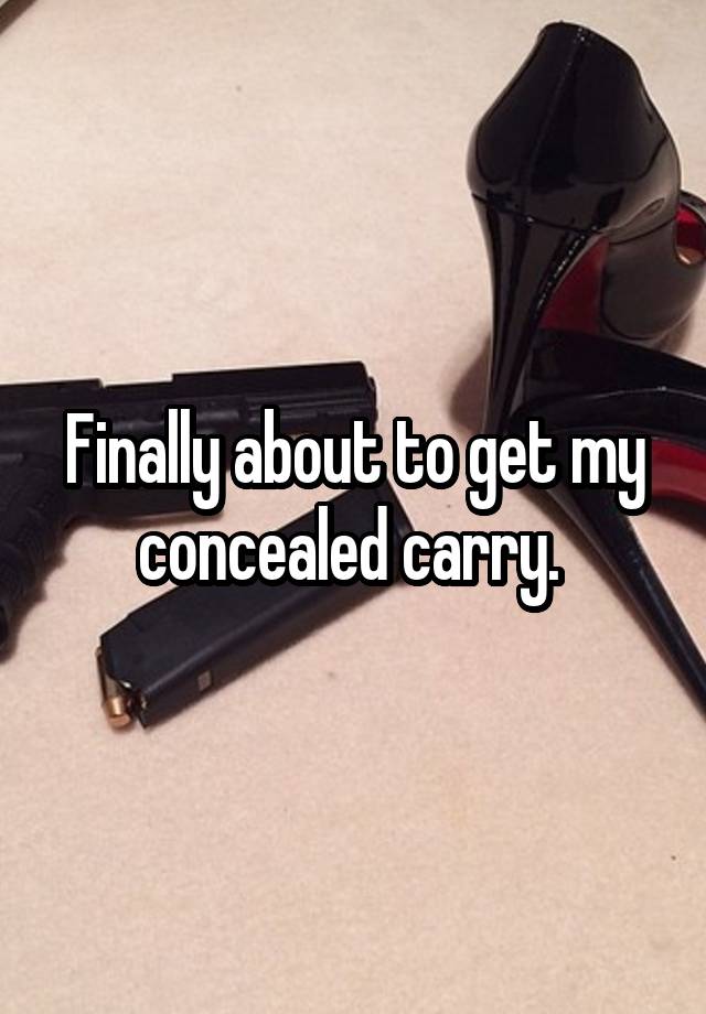 Finally about to get my concealed carry. 