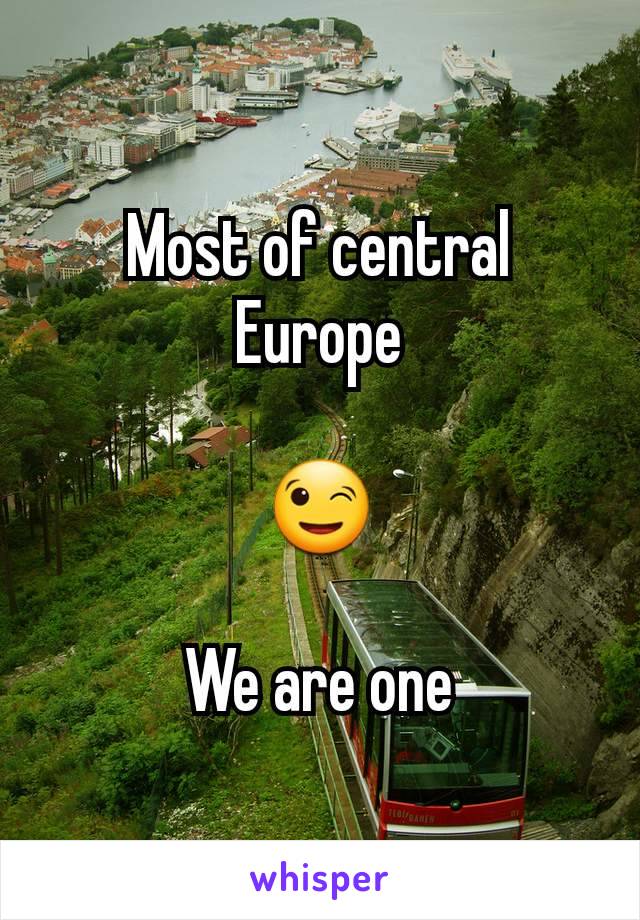 Most of central Europe

😉

We are one