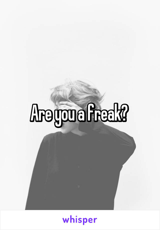 Are you a freak? 