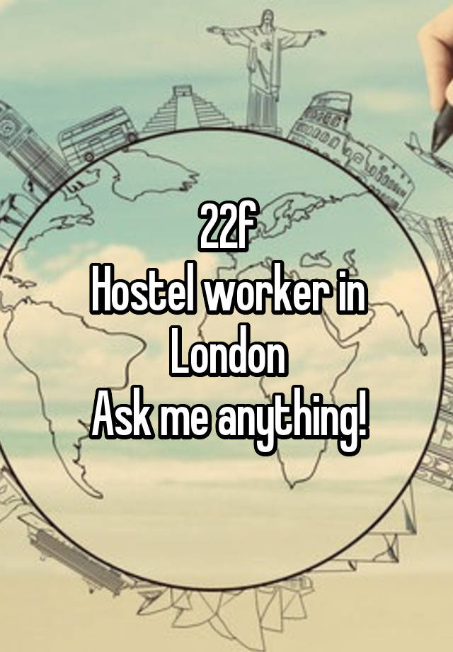 22f
Hostel worker in London
Ask me anything!