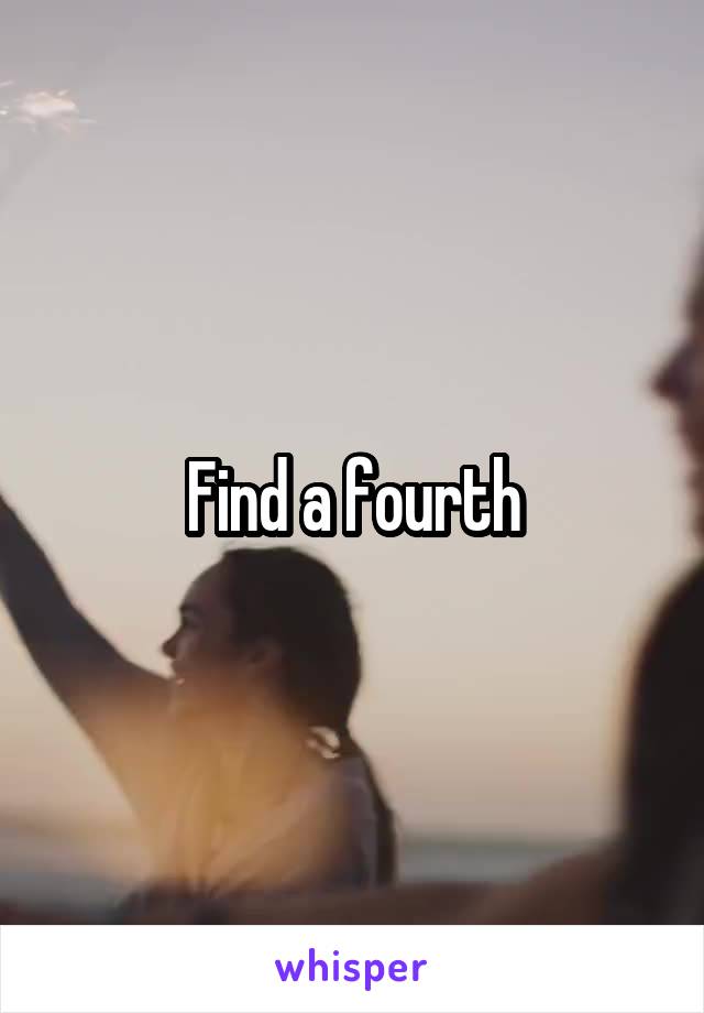 Find a fourth