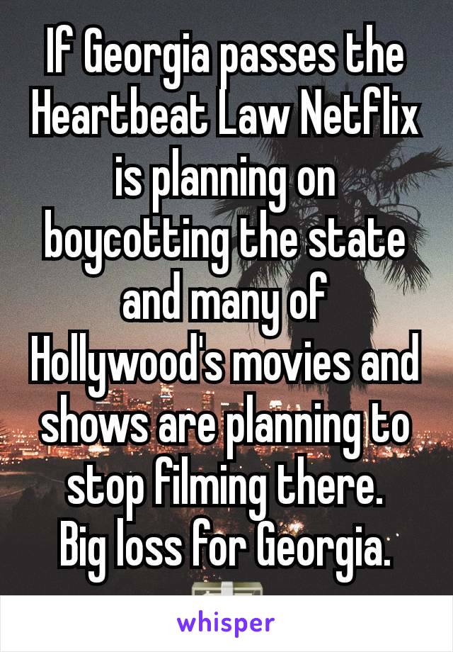 If Georgia passes the Heartbeat Law Netflix is planning on boycotting the state and many of Hollywood's movies and shows are planning to stop filming there.
Big loss for Georgia. 💵