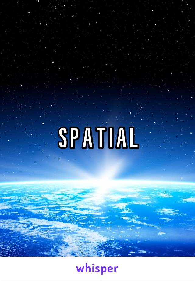 S P A T I A L