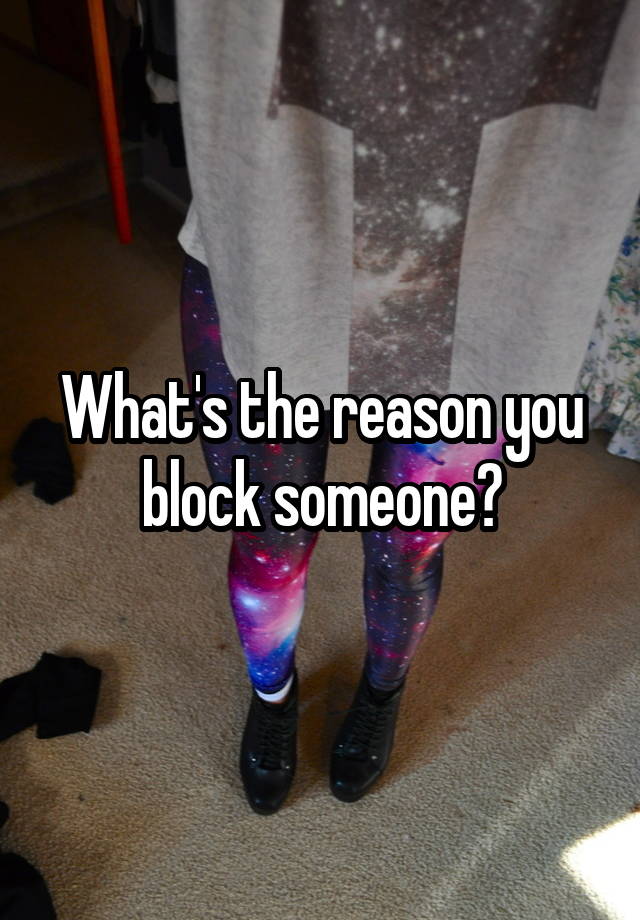 What's the reason you block someone?