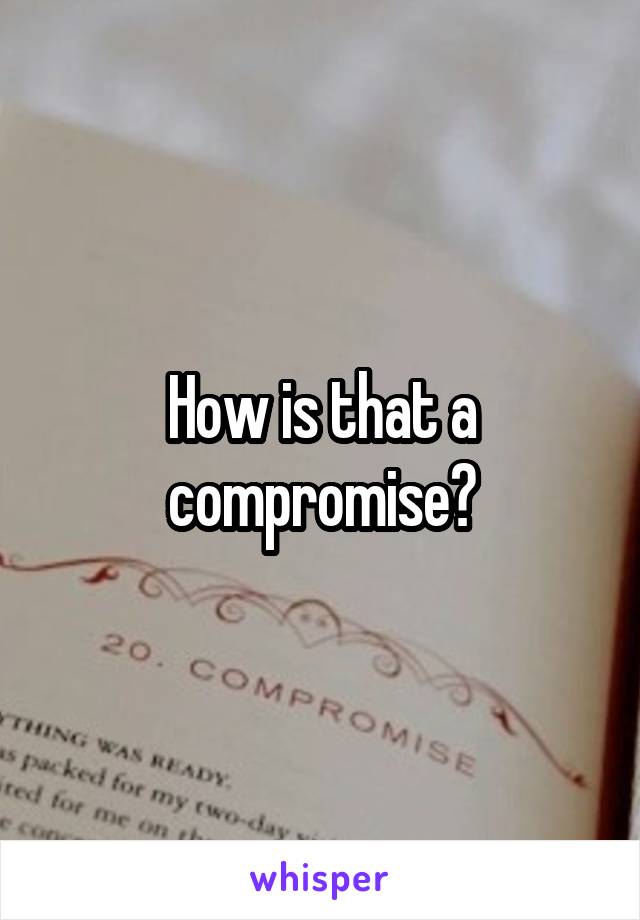 How is that a compromise?