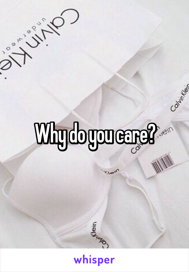 Why do you care?