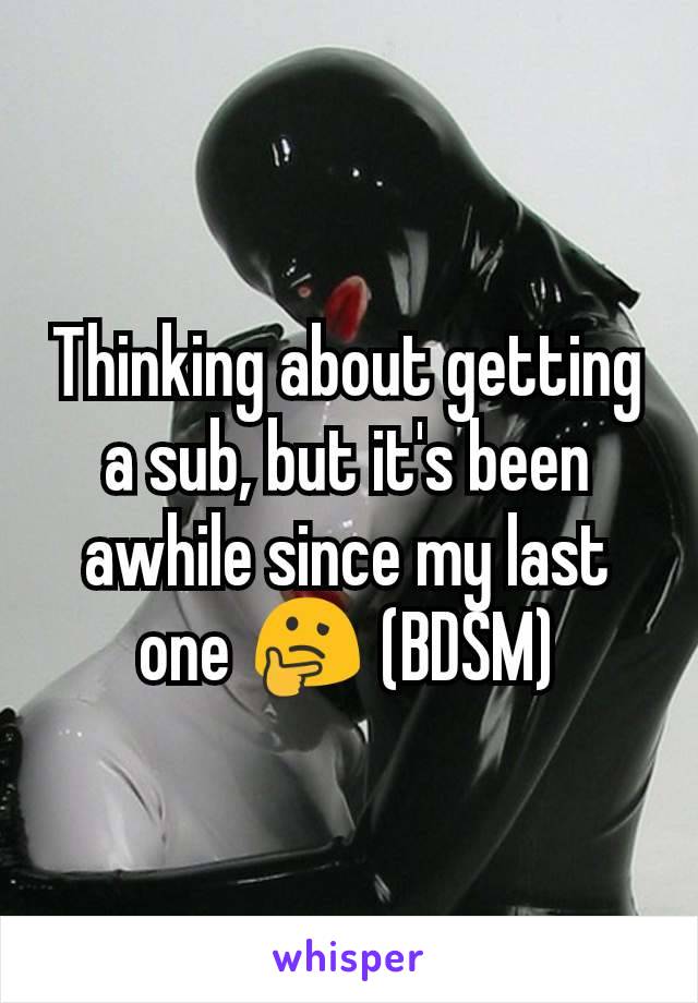 Thinking about getting a sub, but it's been awhile since my last one 🤔 (BDSM)