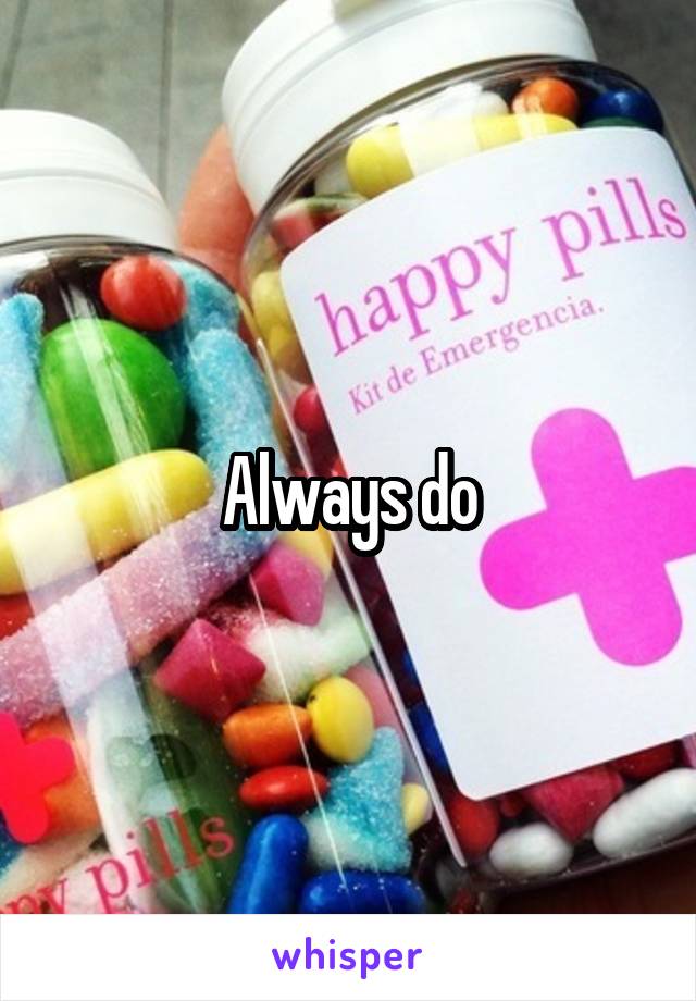 Always do