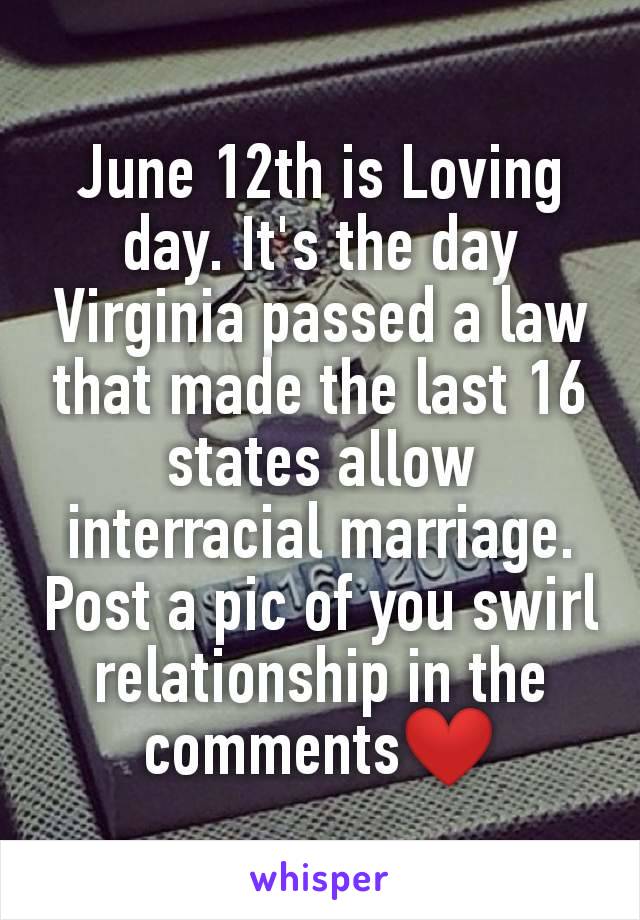 June 12th is Loving day. It's the day Virginia passed a law that made the last 16 states allow interracial marriage. Post a pic of you swirl relationship in the comments❤️